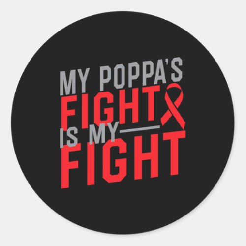 Poppas Fight Is My Fight Blood Cancer Awareness  Classic Round Sticker