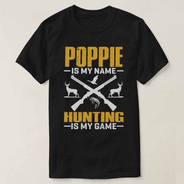 POPPIE Is My Name Hunting Is My Game T-Shirt (Design Front)