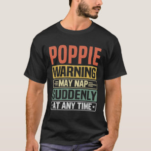 Poppie warning may nap suddenly at any Grandpa T-Shirt