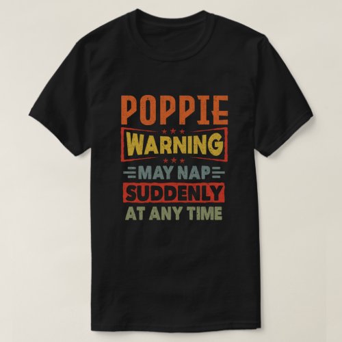 Poppie warning may nap suddenly at any time Gift T_Shirt