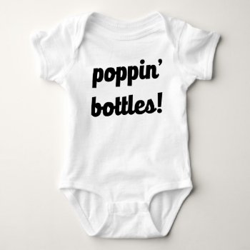 Poppin' Bottles! Funny Baby Shirt by WorksaHeart at Zazzle