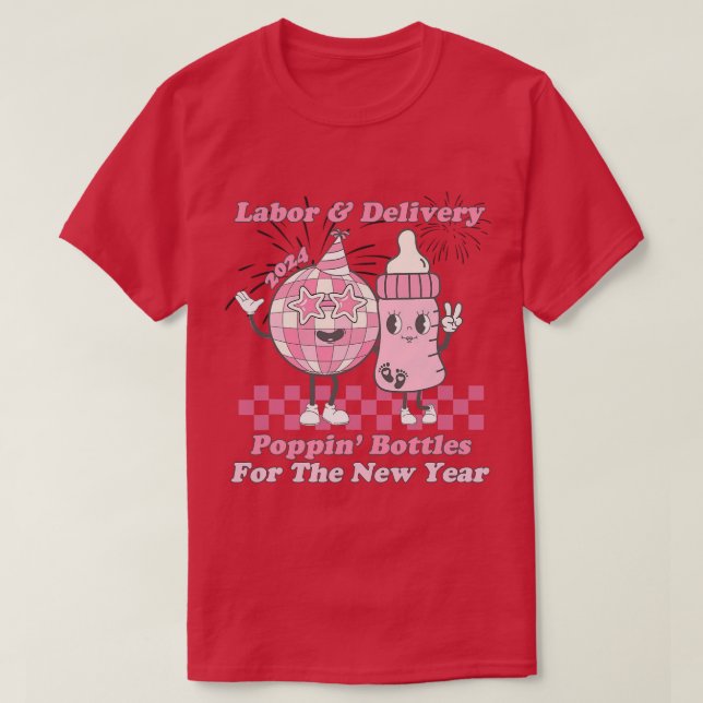Poppin Bottles New Years Eve LD Labor and Delivery T-Shirt (Design Front)