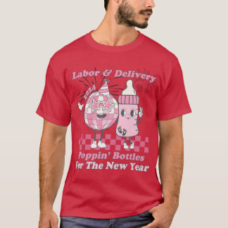 Poppin Bottles New Years Eve LD Labor and Delivery T-Shirt