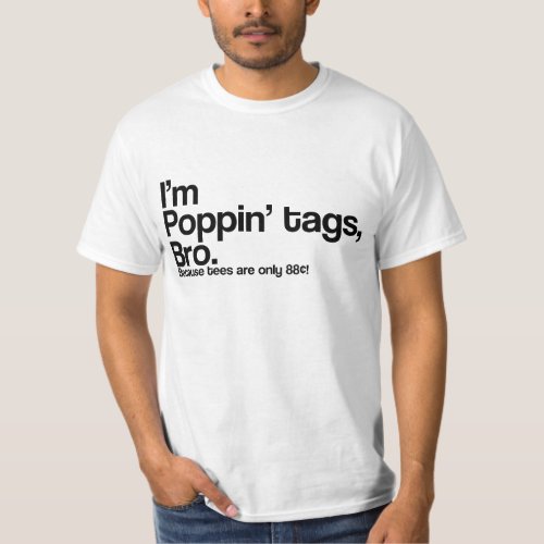 Poppin Tags Bro T_Shirt