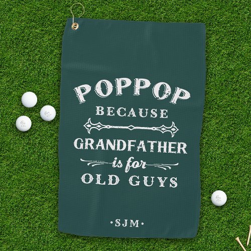 Poppop  Grandfather is For Old Guys Golf Towel