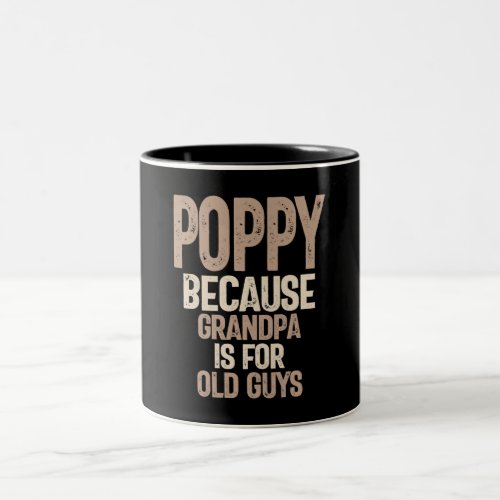 Poppy _ Because Grandpa is for Old Guys Two_Tone Coffee Mug