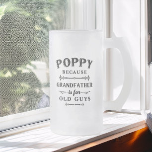 Poppy Funny Grandfather Is For Old Guys Frosted Glass Beer Mug