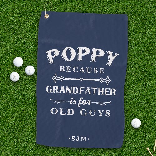 Poppy  Grandfather is For Old Guys Golf Towel