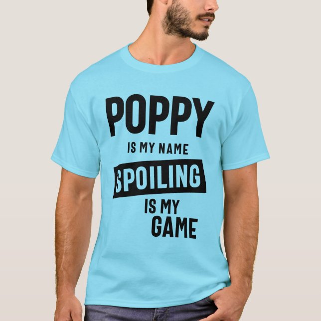 Poppy Is My Name Spoiling Is My Game T-Shirt (Front)