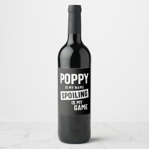 Poppy Is My Name Spoiling Is My Game Wine Label