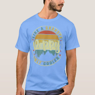 Poppy Like A Grandpa Only Cooler Funny Dad Poppy F T-Shirt