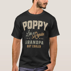 Poppy Like a Regular Grandpa But Cooler Funny Dad T-Shirt