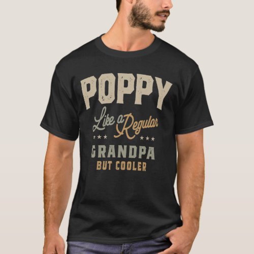 Poppy Like a Regular Grandpa But Cooler Funny Dad  T_Shirt