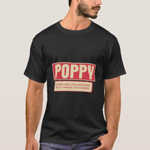 Poppy Like Grandfather But Cooler Funny Grandpa Qu T_Shirt