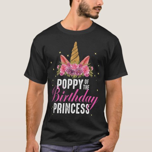 Poppy Of The Birthday Princess Father Girl Unicorn T_Shirt