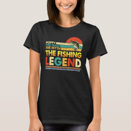 Poppy The Man Myth Fishing Legend Father s Day Vin T-Shirt