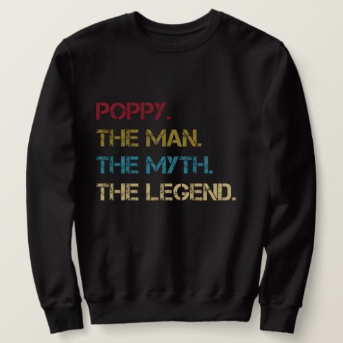 Poppy The Man The Myth The Legend fathers dad Gift Sweatshirt