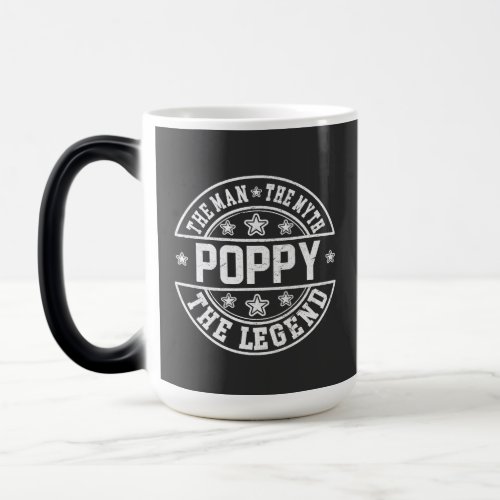 Poppy The Man The Myth The Legend Fathers Day Magic Mug
