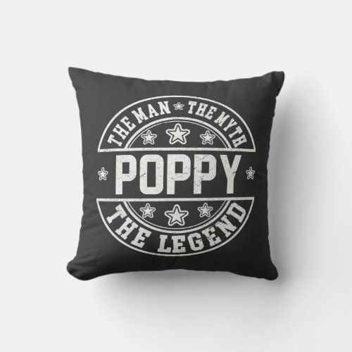 Poppy The Man The Myth The Legend Fathers Day Throw Pillow