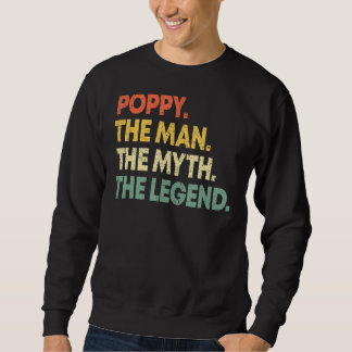 Poppy The Man The Myth The Legend For Grandpa 1 Sweatshirt