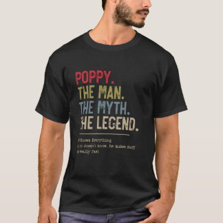 Poppy The Man The Myth The Legend He Knows Everyth T-Shirt