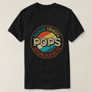 Pops Because Grandpa is for Old Guys Father's Day T-Shirt