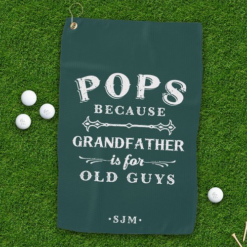 Pops  Grandfather is For Old Guys Golf Towel