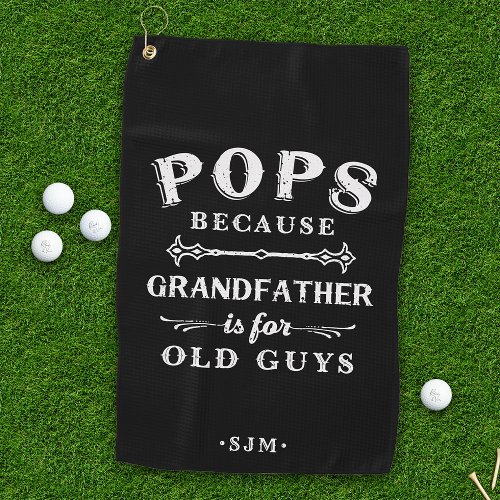 Pops  Grandfather is For Old Guys Golf Towel