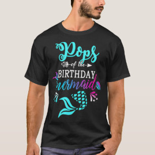 Pops Of The Birthday Mermaid Matching Family _6  T-Shirt