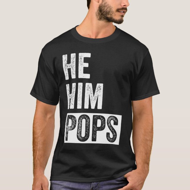 Pops  Valentine Quote  He Him Pops  2 T-Shirt (Front)