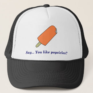 popsicle, Say... You like popsicles? Trucker Hat