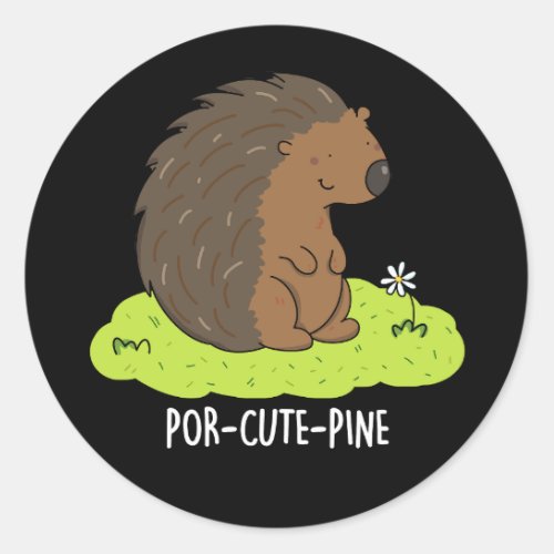 Por_Cute_Pine Funny Porcupine Pun Dark BG Classic Round Sticker