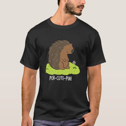 Por_Cute_Pine Funny Porcupine Pun Dark BG T_Shirt