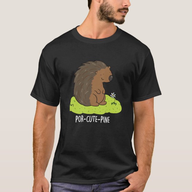 Por-Cute-Pine Funny Porcupine Pun Dark BG T-Shirt (Front)