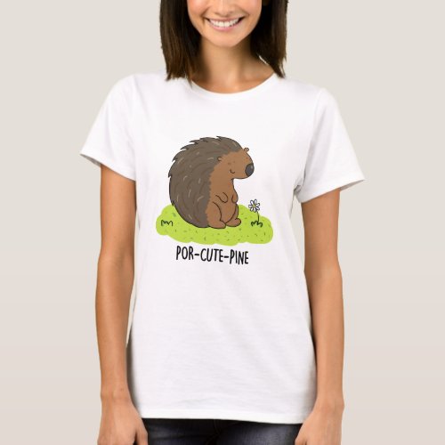 Por_Cute_Pine Funny Porcupine Pun  T_Shirt