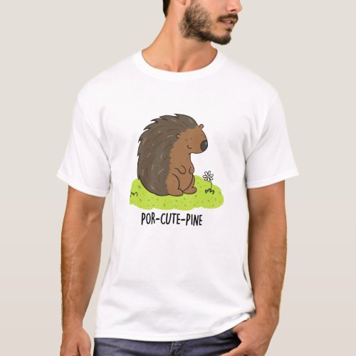 Por_Cute_Pine Funny Porcupine Pun  T_Shirt