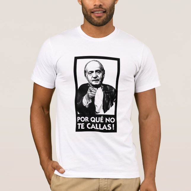 Por que No Te Callas Espana Rey Juan Carlos T-Shirt (Front)