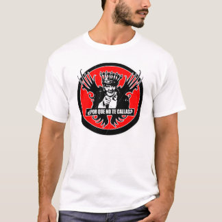POR QUE NO TE CALLAS? T-Shirt