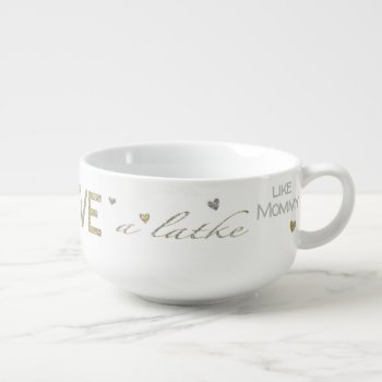 Porcelain Soup Mug "love A Latke" by HanukkahHappy at Zazzle