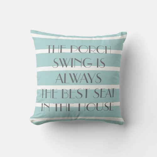 Porch Swing Best Seat in the House Teal Stripes Throw Pillow