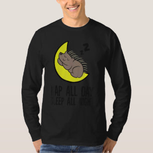 Porcupine Tired Nap All Day Sleep All Night Cute P T-Shirt