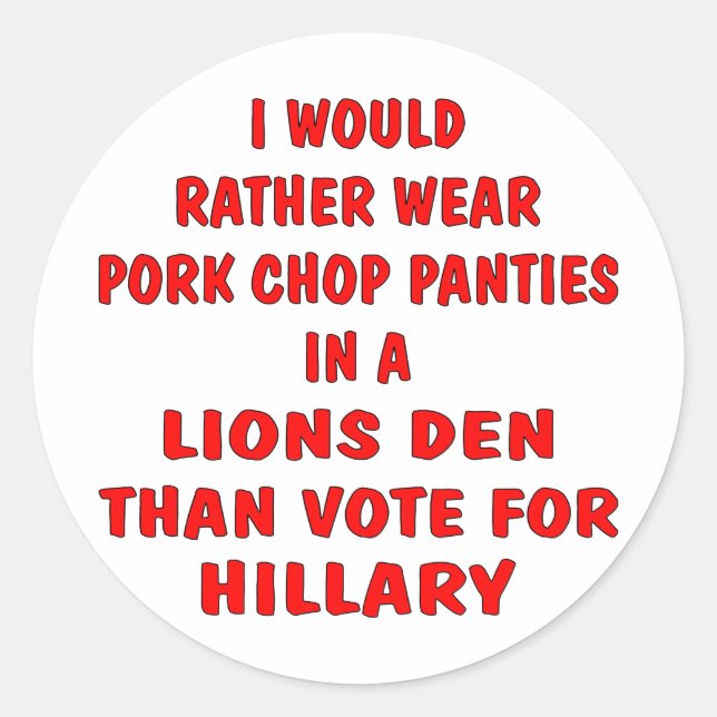 Pork Chop Panties In A Lions Den Than Vote Hillary Classic Round Sticker (Front)