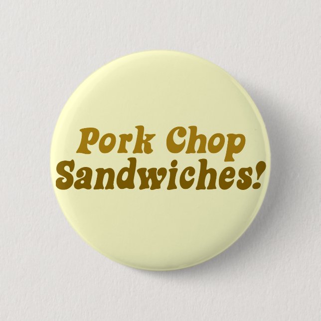 Pork Chop Sandwiches! Pinback Button (Front)