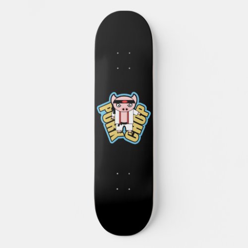 Pork Chop Skateboard