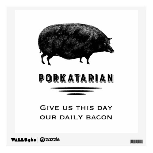 Porkatarian _ Give Us Our Daily Bacon Wall Decal