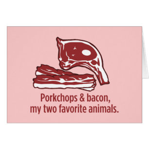 Porkchops & Bacon, my two favorite animals Cards