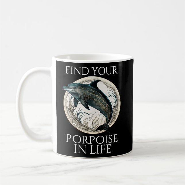 Porpoise Dolphin Pun  Find Your Porpoise In Life  Coffee Mug (Left)