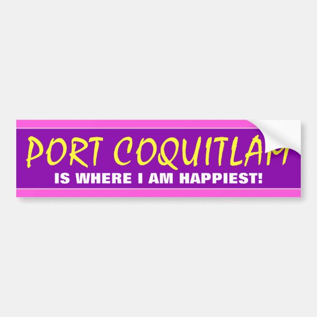 "PORT COQUITLAM IS WHERE I AM HAPPIEST!" (Canada) Bumper Sticker (Front)