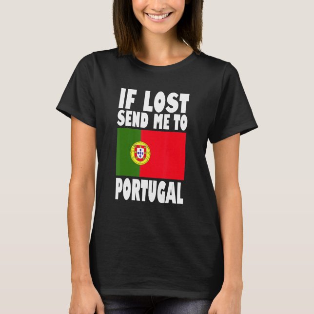Portugal Flag Design  If lost send me to Portugal T-Shirt (Front)