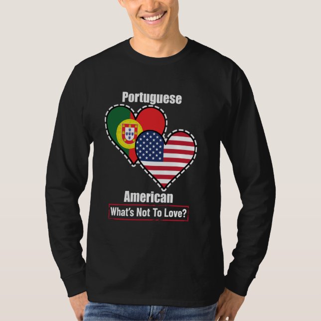 Portuguese American Heart Flags What's Not to Love T-Shirt (Front)